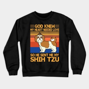 God Knew My Heart Needed Love So He Sent Me My Shih Tzu Happy Dog Mother Father Summer Day Vintage Crewneck Sweatshirt